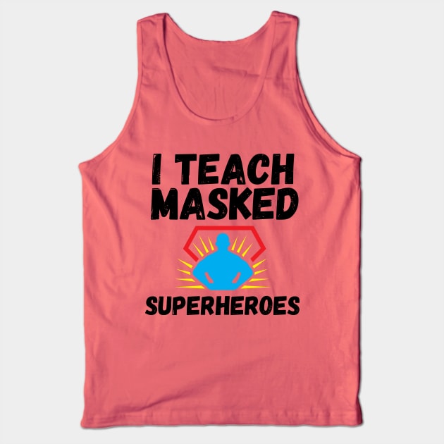 I Teach Masked Superheroes Back To School kindergarten teacher Tank Top by Gaming champion